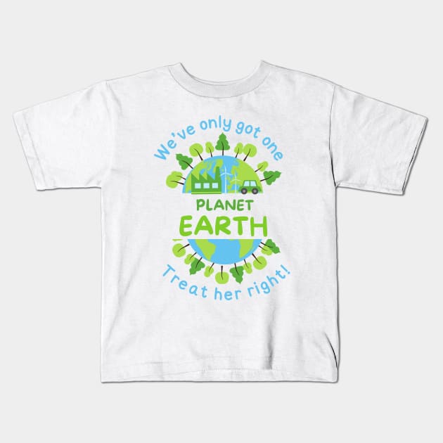 We've Only Got One Planet Earth Treat Her Right | Funny Green Earth Day Awareness Mother Earth Humor Cute World Globe with Trees Kids T-Shirt by Motistry